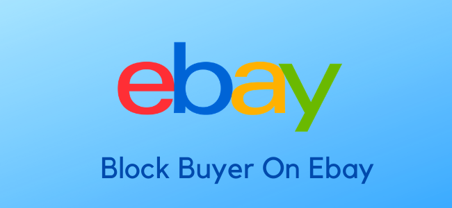 how to Block Buyer On Ebay