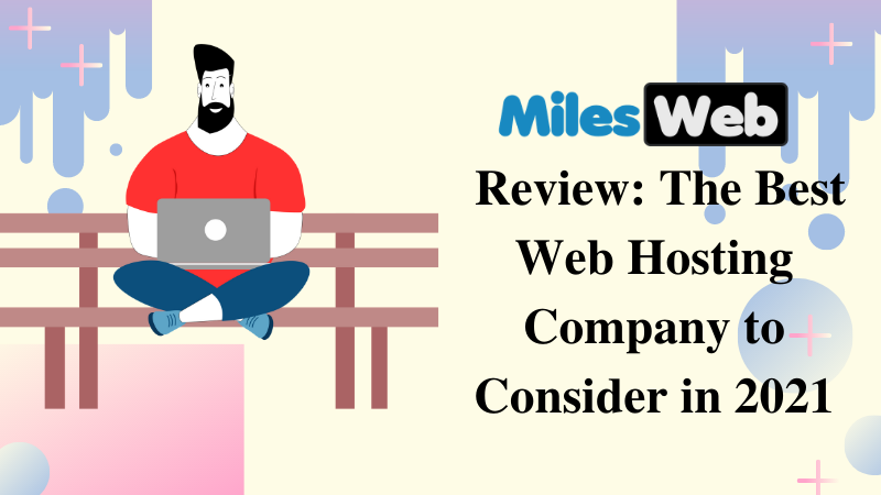 MilesWeb Review The Best Web Hosting Company to Consider in 2021