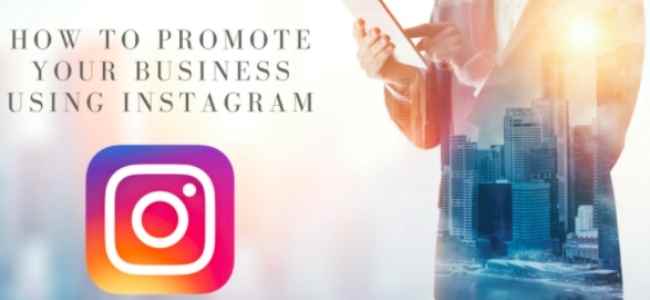 Top 4 Important Methods To Promote Business On Instagram Effectively