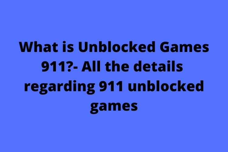 What is Unblocked Games 911