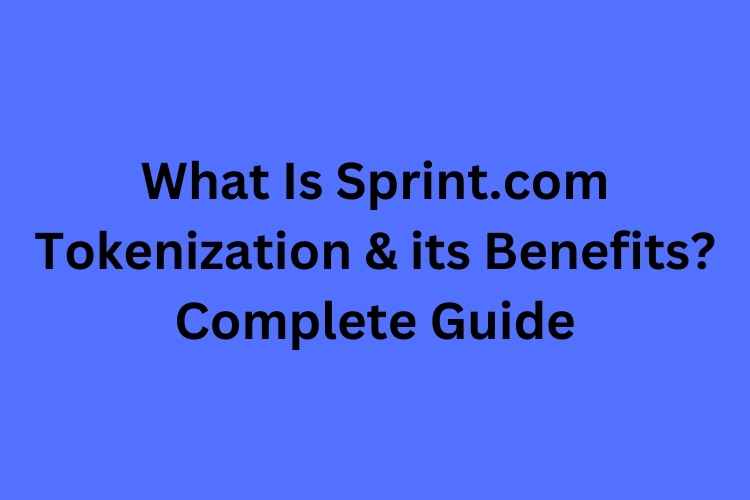 What Is Sprint.com Tokenization & its Benefits Complete Guide
