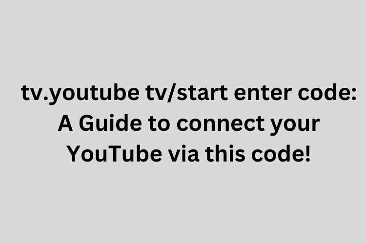 tv.youtube tvstart enter code