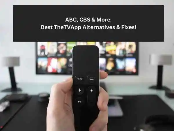 ABC, CBS & More: Best TheTVApp Alternatives & Fixes!